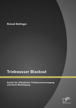 Trinkwasser Blackout: Ausfall der ffentlichen Trinkwasserversorgung und deren Bewltigung