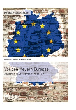 Vor den Mauern Europas. Asylpolitik in Deutschland und der EU