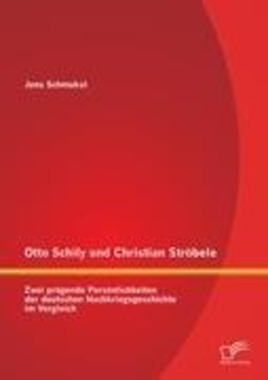 Otto Schily und Christian Strbele: Zwei prgende Persnlichkeiten der deutschen Nachkriegsgeschichte im Vergleich