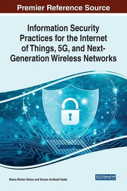Information Security Practices for the Internet of Things, 5G, and Next-Generation Wireless Networks