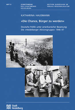 Die Chance, Bürger zu werden. Deutsche Politik unter amerikanischer Besatzung: Die Heidelberger Aktionsgruppe 1946-47_small
