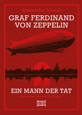 Graf Ferdinand von Zeppelin. Ein Mann der Tat_small