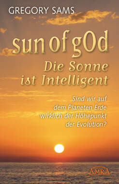 Sun of gOd  Die Sonne ist intelligent. Sind wir wirklich der Hhepunkt der Evolution?_small