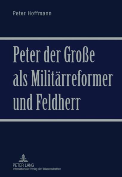Peter der Groe als Militrreformer und Feldherr