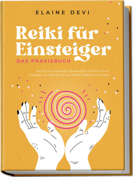 Reiki für Einsteiger – Das Praxisbuch