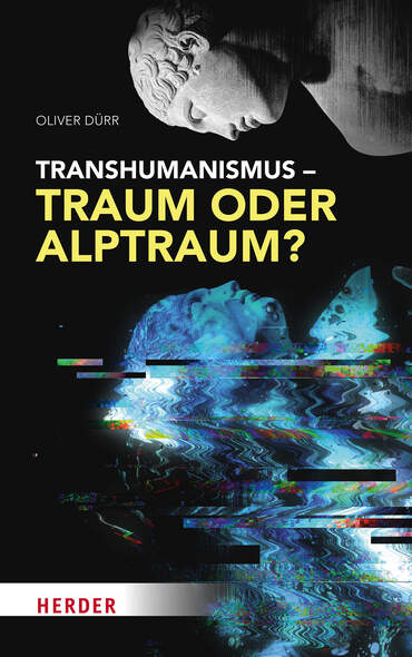 Transhumanismus  Traum oder Alptraum?
