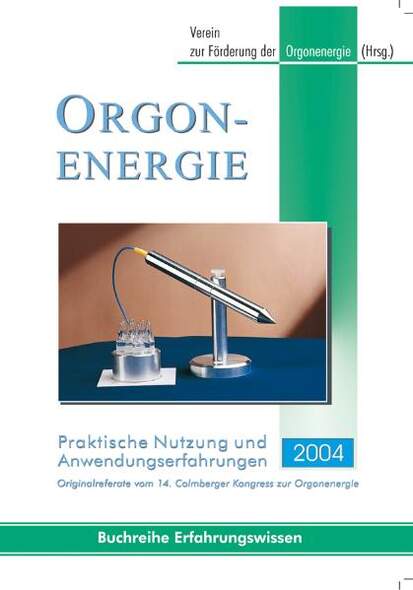 Orgonenergie - Praktische Nutzung und Anwendungserfahrungen 2004