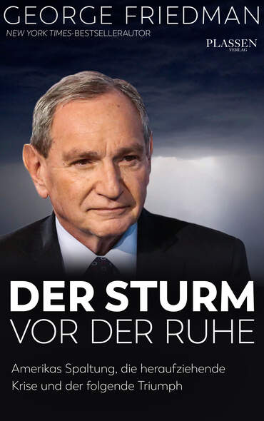George Friedman: Der Sturm vor der Ruhe, The Storm before the Calm (George Friedman)