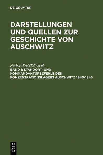 Darstellungen und Quellen zur Geschichte von Auschwitz / Standort- und Kommandanturbefehle des Konzentrationslagers Auschwitz...
