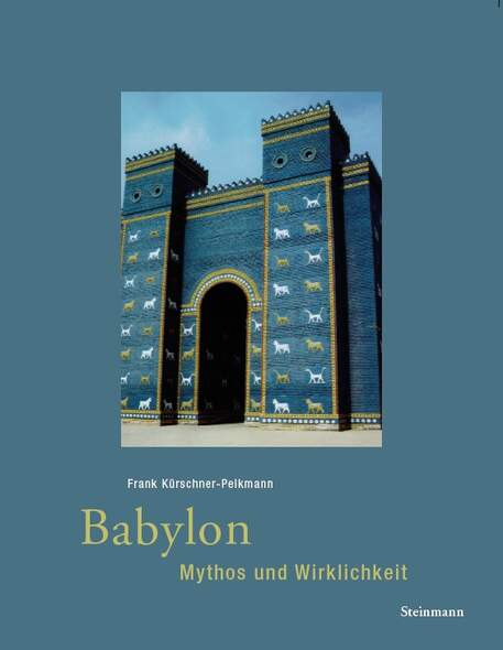 Babylon - Mythos und Wirklichkeit